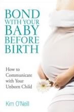 Bond with Your Baby Before Birth by Kim O'Neill