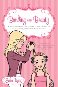 Bonding over Beauty: A Mother-Daughter Beauty Guide to Foster Self-esteem, Confidence, and Trust